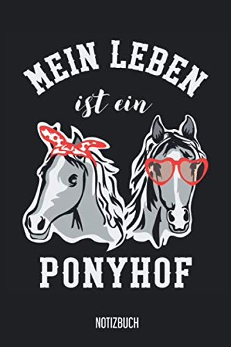 Notizbuch: Mein Leben ist ein Ponyhof! Pferde Notizbuch, 120 Seiten kariert, 6x9, eckiger Buchrücken, Pferde Reiten Notizheft, Schreibheft, Pferdebuch für Noitzen