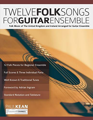 Twelve Folk Songs for Guitar Ensemble: Folk Music of The United Kingdom and Ireland Arranged for Guitar Ensemble (Learn how to play classical guitar)