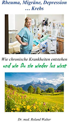 Rheuma, Migräne, Depression ... Krebs: Wie chronische Krankheiten entstehen - und wie Du sie wieder los wirst