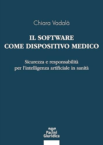 Il software come dispositivo medico. Sicurezza e responsabilità per l’intelligenza artificiale in sanità