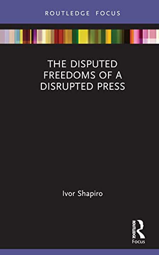 The Disputed Freedoms of a Disrupted Press (Disruptions: Studies in Digital Journalism)