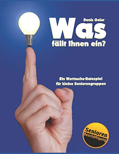 Was fällt Ihnen ein?: Ein Wortsuche-Ratespiel für kleine Seniorengruppen (Seniorenarbeit / Betreuung und Arbeit mit Senioren, Band 1)