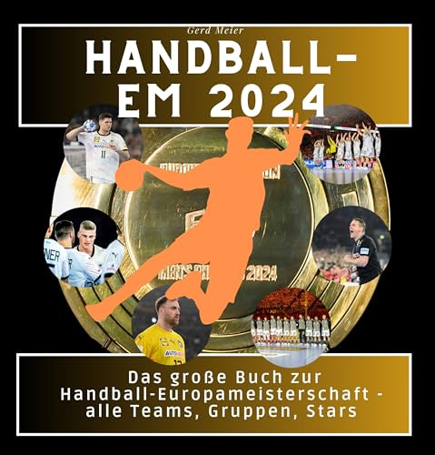 Handball-EM 2024: Das große Buch zur Handball-Europameisterschaft - alle Teams, Gruppen, Stars
