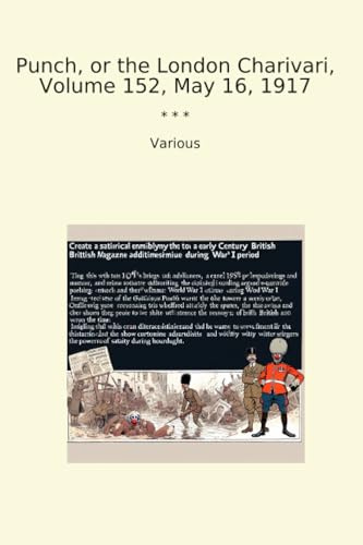 Punch, or the London Charivari, Volume 152, May 16, 1917 (Classic Books)
