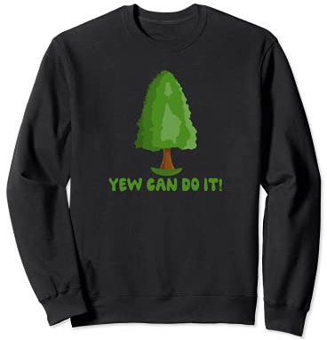 Yew Can Do It - Funny Gardeners Yew Tree Pun Sweatshirt