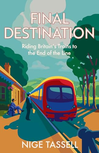 Final Destination: Riding Britain’s Trains to the End of the Line