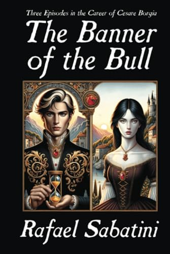 The Banner of the Bull: Three Episodes in the Career of Cesare Borgia