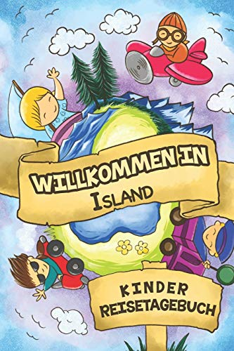 Willkommen in Island Kinder Reisetagebuch: 6x9 Kinder Reise Journal I Notizbuch zum Ausfüllen und Malen I Perfektes Geschenk für Kinder für den Trip nach Island ()