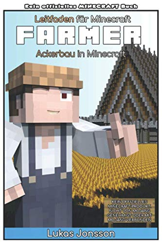 Leitfaden für Minecraft Farmer: Ackerbau in Minecraft (Leitfaden für Minecrafter, Band 1)