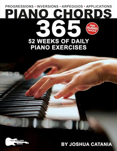 Piano Chords 365: 52 Weeks of Daily Piano Exercises—Triads, 7th Chords, Arpeggios, Inversions, Progressions, Music Applications, and More!