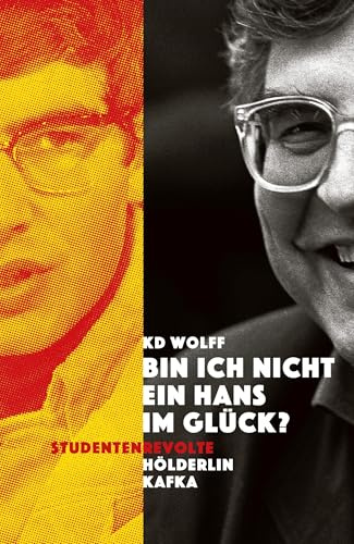Bin ich nicht ein Hans im Glück?: Studentenrevolte – Hölderlin – Kafka