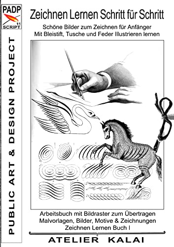 PADP-Script 11: Zeichnen lernen Schritt für Schritt - Schöne Bilder zum Zeichnen für Anfänger - Mit Bleistift, Tusche und Feder illustrieren lernen: ... Buch I (PADP Muster-Vorlagen & Design-Ideen)