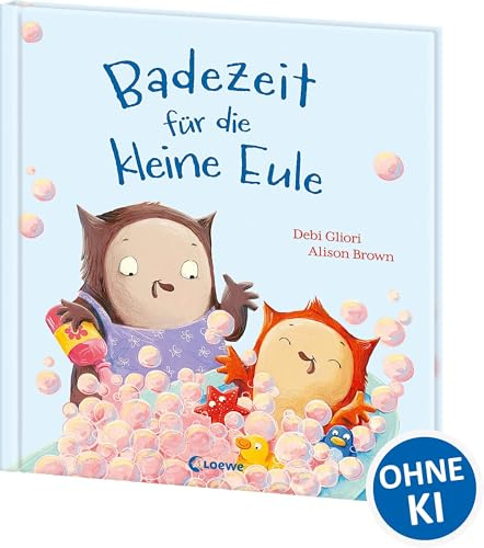 Badezeit für die kleine Eule: So macht Baden Spaß! - Fantasievolles Bilderbuch für Kinder ab 3 Jahren - Zum gemeinsamen Vorlesen und Kuscheln für Groß und Klein