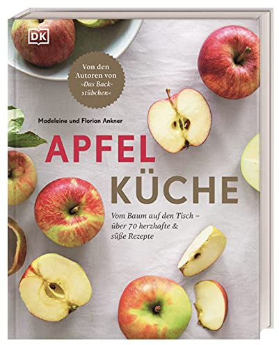 Apfelküche: Vom Baum auf den Tisch – über 70 herzhafte & süße Rezepte. Von den Autoren von Das Backstübchen
