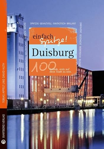 Duisburg - einfach Spitze! 100 Gründe, stolz auf diese Stadt zu sein (Unsere Stadt - einfach spitze!)