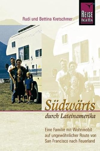 Südwärts durch Lateinamerika: Eine Familie mit Wohnmobil auf ungewöhnlicher Route von San Francisco nach Feuerland (Edition Reise Know-How)