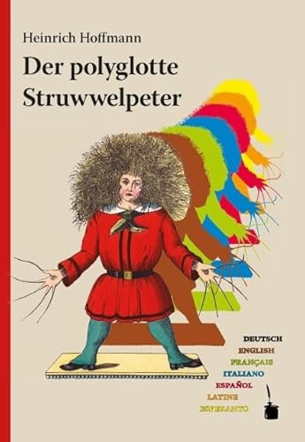 Der polyglotte Struwwelpeter: Im deutschen Original und in weiteren sechs Sprachen (Engl., Franz., Ital., Span., Lat., Esperanto) herausgegeben und ... einem Nachwort versehen (Der Struwwelpeter)
