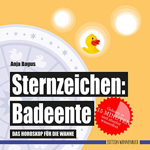 Sternzeichen: Badeente: Das Horoskop für die Wanne (Badebuch) (Badebücher für Erwachsene / Wasserfeste Bücher für große Leser)