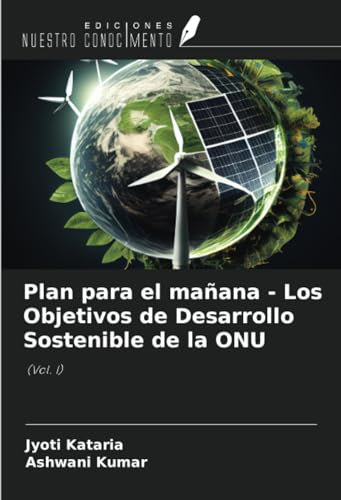 Plan para el mañana - Los Objetivos de Desarrollo Sostenible de la ONU: (Vol. I)