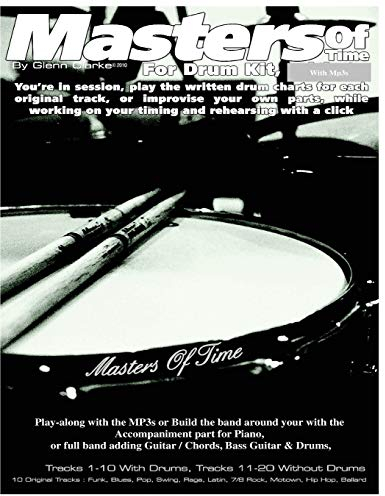 Masters of Time: For Drum Kit: 10 Original Tracks : Funk , Blues , Pop , Swing , Rega , Latin, 7/8 Rock , Motown , Hip Hop , Ballard (The Stick Bag Buddy)