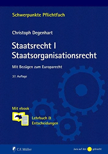 Staatsrecht I. Staatsorganisationsrecht: Mit Bezügen zum Europarecht. Mit ebook: Lehrbuch & Entscheidungen (Schwerpunkte Pflichtfach)