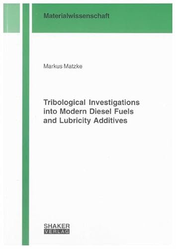 Tribological Investigations into Modern Diesel Fuels and Lubricity Additives (Berichte aus der Materialwissenschaft)