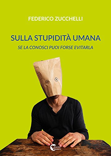 Sulla stupidità umana: Se la conosci puoi forse evitarla