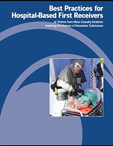 Best Practices for Hospital-Based First Receivers of Victims from Mass Casualty Incidents Involving the Release of Hazardous Substances
