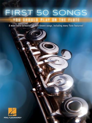 First 50 Songs You Should Play on the Flute | Einfache Anfänger-Flötenlieder | Flöte lernen Notenbuch für Schüler und Lehrer | Songbook mit Pop, ... Sammlung: Noten, Sammelband für Flöte