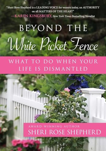 Beyond the White Picket Fence: What to Do When Your Life Is Dismantled