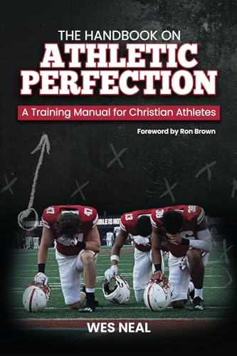 The Handbook On Athletic Perfection: A Training Manual for Christian Athletes