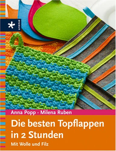 Die besten Topflappen in 2 Stunden: Mit Wolle und Filz