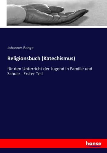 Religionsbuch (Katechismus): für den Unterricht der Jugend in Familie und Schule - Erster Teil