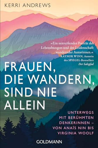 Frauen, die wandern, sind nie allein: Unterwegs mit berühmten Denkerinnen – von Anaïs Nin bis Virginia Woolf - Mit einem Vorwort von Rebecca Maria Salentin