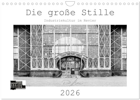 Die große Stille – Industriekultur im Revier (Wandkalender 2026 DIN A4 quer), CALVENDO Monatskalender: Analoge Fotografie: s/w Fotos aus dem ... Nord und der Zeche Zollern. (CALVENDO Orte)