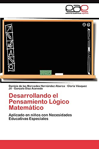 Desarrollando el Pensamiento Lógico Matemático: Aplicado en niños con Necesidades Educativas Especiales
