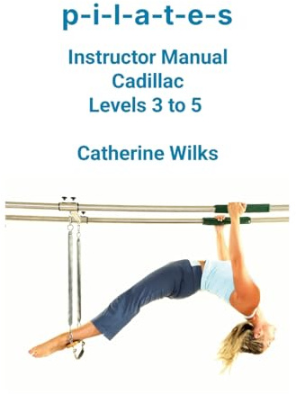 p-i-l-a-t-e-s Instructor Manual Cadillac Levels 3 to 5