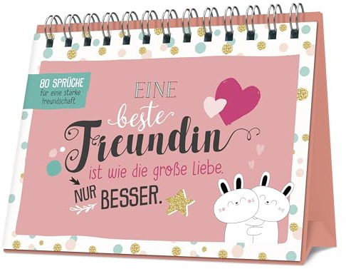 Eine beste Freundin ist wie die große Liebe - nur besser: 80 Sprüche für eine starke Freundschaft