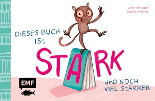 Dieses Buch ist stark ... und noch viel stärker!: Das erste MINT-Pappebuch zum Spielen, Experimentieren, Lachen, Ausprobieren und Kaputtmachen!