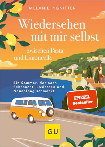 Der neue SPIEGEL-Bestseller: Wiedersehen mit mir selbst zwischen Pasta und Limoncello: Ein Sommer zwischen Sehnsucht, Loslassen und Neuanfang