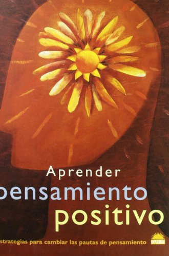 Aprender pensamiento positivo: Estrategias para cambiar las pautas de pensamiento: 1 (ONIRO - LIBROS ILUSTRADOS I)