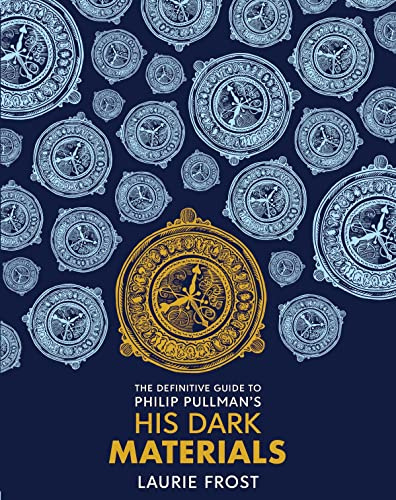 The Definitive Guide to Philip Pullman's His Dark Materials: The Original Trilogy