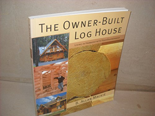 Owner Built Log House: Living in Harmony with your Environment