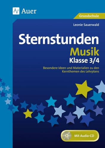 Sternstunden Musik - Klasse 3 und 4: Besondere Ideen und Materialien zu den Kernthemen des Lehrplans (Sternstunden Grundschule)