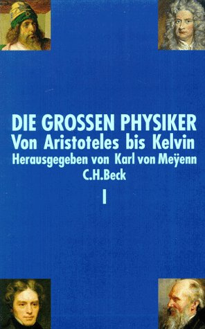 Die großen Physiker, 2 Bde., Bd.1, Von Aristoteles bis Kelvin (Die grossen Physiker)