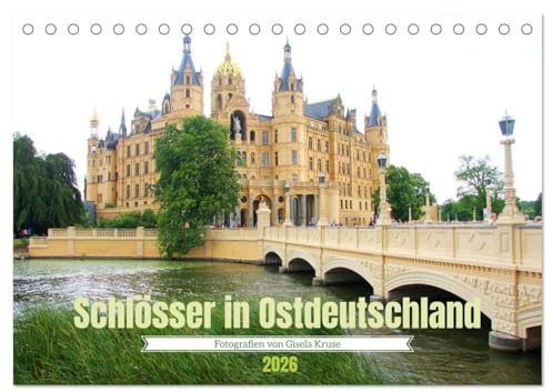 Schlösser in Ostdeutschland (Tischkalender 2026 DIN A5 quer), CALVENDO Monatskalender: Bekannte und zu entdeckende herrschaftliche Häuser und Schlösser im Osten Deutschlands (CALVENDO Orte)