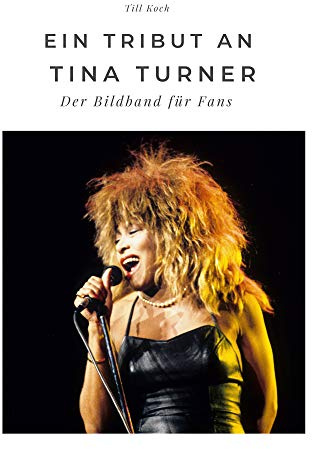 Ein Tribut an Tina Turner: Der Bildband für Fans