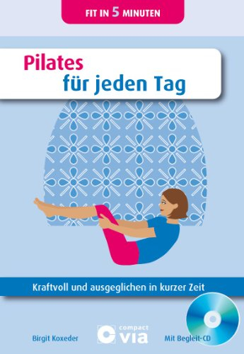 Pilates für jeden Tag: Kraftvoll und ausgeglichen in kurzer Zeit. Buch & CD (Fit in 5 Minuten)