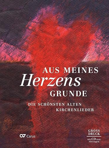 Aus meines Herzens Grunde. Liederbuch mit Mitsing-CD: Die schönsten alten Kirchenlieder: Liederbuch im Großdruck inkl. CD