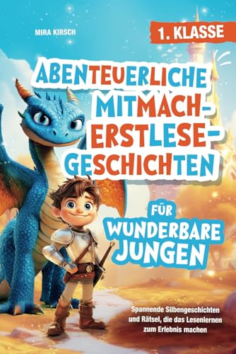Abenteuerliche Mitmach-Erstlesegeschichten für wunderbare Jungen: Spannende Silbengeschichten und Rätsel, die das Lesenlernen zum Erlebnis machen | 1. Klasse